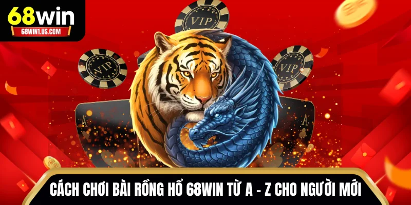 Cách Chơi Bài Rồng Hổ 68WIN Từ A - Z Cho Người Mới 3 Cách chơi bài Rồng Hổ 68WIN