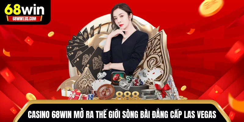 68WIN 14 Casino 68WIN mở ra thế giới sòng bài đẳng cấp Las Vegas