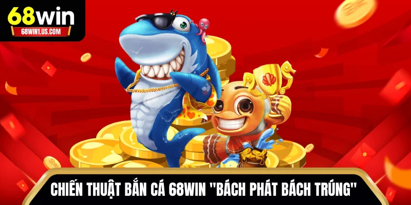 Chiến thuật "bách phát bách trúng" từ các chuyên gia bắn cá 68WIN
