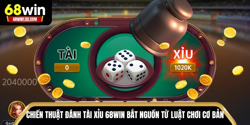 Hé Lộ Chiến Thuật Đánh Tài Xỉu 68WIN Muốn Thua Cũng Khó 2 Chiến thuật đánh tài xỉu 68WIN bắt nguồn từ luật chơi cơ bản
