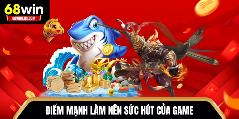 Bắt Cá Đại Thánh 68WIN - Boss Khủng, Thưởng Lớn Dễ Trúng 2 Điểm mạnh làm nên sức hút của game