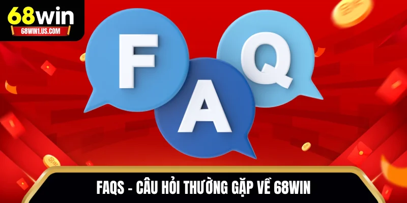 68WIN 19 Faqs - Câu hỏi thường gặp về 68WIN