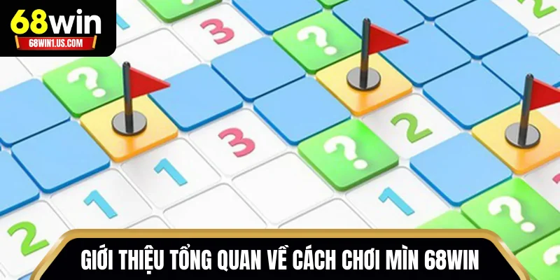 Cách Chơi Mìn 68WIN – Mini Game Kịch Tính, Chốt Lời Nhanh 1 Giới thiệu tổng quan về cách chơi Mìn 68WIN