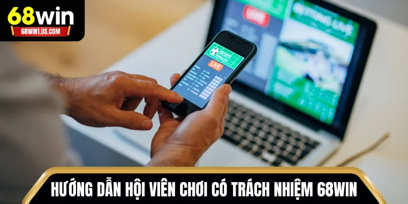 Hướng dẫn hội viên chơi có trách nhiệm 68WIN