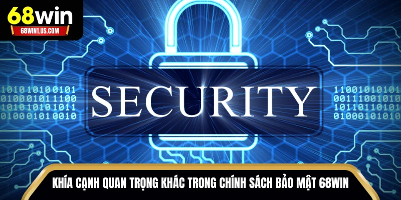 Các khía cạnh quan trọng khác trong chính sách bảo mật 68WIN