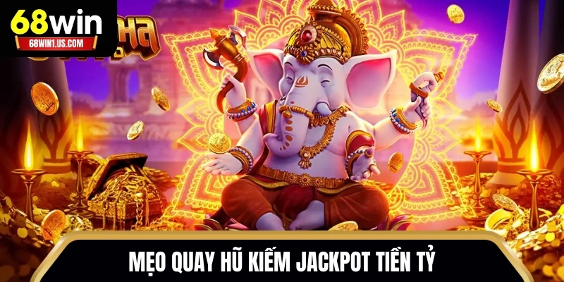 Slot Kho Báu Ganesha 68WIN - Quay Hũ Săn Thưởng Từ Thần 3 Mẹo quay hũ kiếm Jackpot tiền tỷ