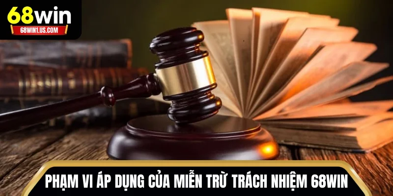 Phạm vi áp dụng của miễn trách nhiệm 68WIN