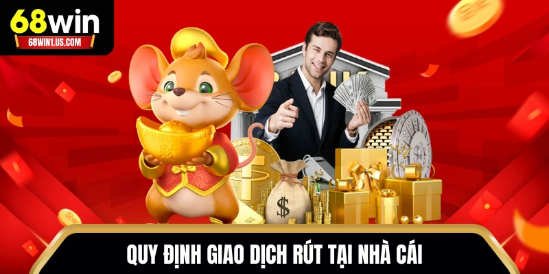 Rút Tiền 68WIN - Hướng Dẫn Chuyển Thưởng Xử Lý Trong Vài Phút 2 Quy định giao dịch rút tại nhà cái