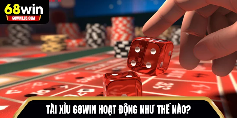 Hé Lộ Chiến Thuật Đánh Tài Xỉu 68WIN Muốn Thua Cũng Khó 1 Tài Xỉu 68WIN hoạt động như thế nào?