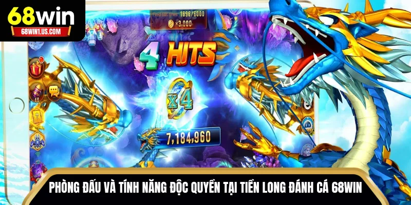 Tiền Long Đánh Cá 68WIN – Hành Trình Săn Rồng Vàng Kịch Tính 2 Các phòng đấu và tính năng độc quyền tại Tiền Long Đánh Cá 68WIN