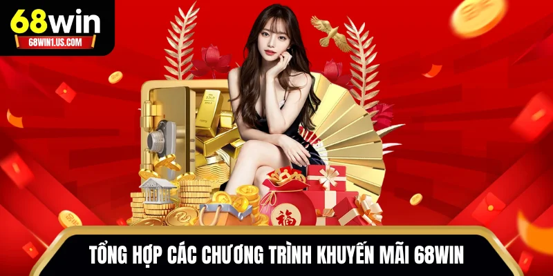 68WIN 18 Tổng hợp các chương trình khuyến mãi 68WIN giá trị nhất 2025