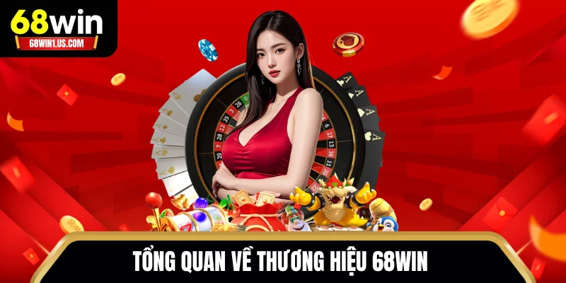 68WIN 12 Tổng quan về thương hiệu 68WIN