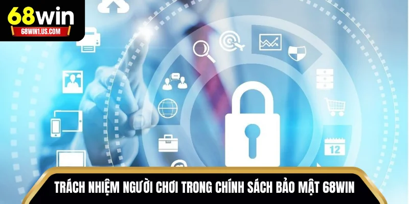 Trách nhiệm người chơi trong chính sách bảo mật 68WIN