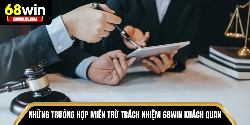 Những trường hợp miễn trách nhiệm 68WIN khách quan