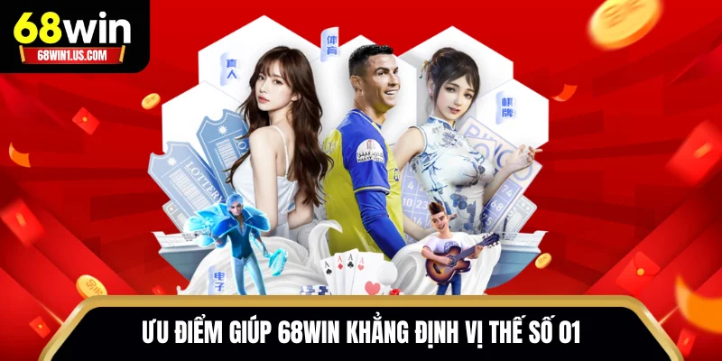 68WIN 17 Những ưu điểm giúp 68WIN khẳng định vị thế số 01